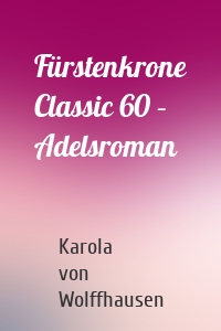 Fürstenkrone Classic 60 – Adelsroman