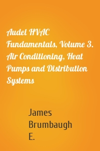Audel HVAC Fundamentals, Volume 3. Air Conditioning, Heat Pumps and Distribution Systems
