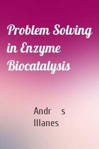 Problem Solving in Enzyme Biocatalysis