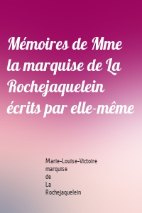 Mémoires de Mme la marquise de La Rochejaquelein écrits par elle-même