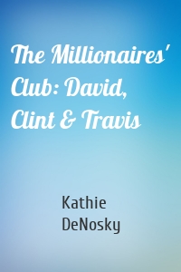 The Millionaires' Club: David, Clint & Travis