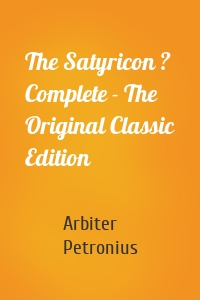 The Satyricon ? Complete - The Original Classic Edition