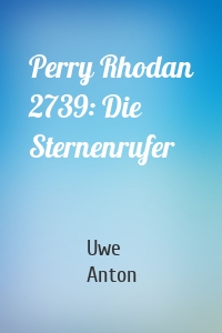Perry Rhodan 2739: Die Sternenrufer