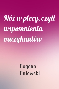 Nóż w plecy, czyli wspomnienia muzykantów