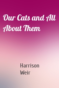 Our Cats and All About Them