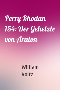 Perry Rhodan 154: Der Gehetzte von Aralon