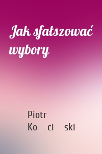 Jak sfałszować wybory