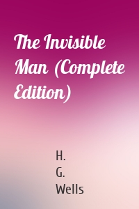 The Invisible Man (Complete Edition)