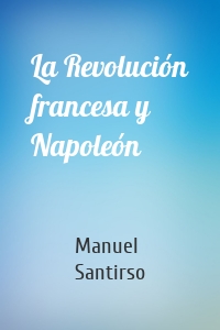 La Revolución francesa y Napoleón