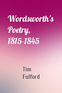 Wordsworth's Poetry, 1815-1845