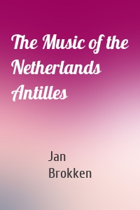 The Music of the Netherlands Antilles