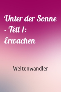 Unter der Sonne - Teil 1: Erwachen