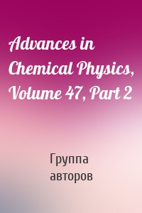 Advances in Chemical Physics, Volume 47, Part 2