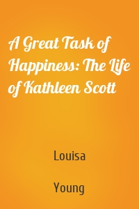 A Great Task of Happiness: The Life of Kathleen Scott