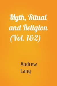 Myth, Ritual and Religion (Vol. 1&2)