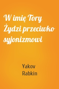 W imię Tory Żydzi przeciwko syjonizmowi