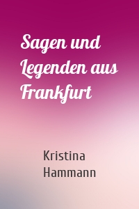 Sagen und Legenden aus Frankfurt