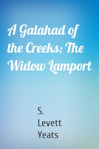 A Galahad of the Creeks; The Widow Lamport