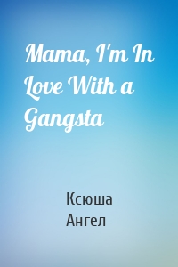 Mama, I'm In Love With a Gangsta