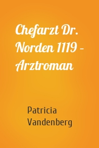Chefarzt Dr. Norden 1119 – Arztroman