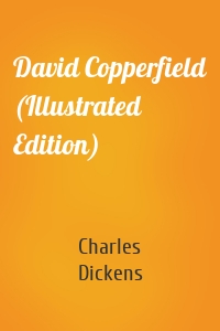 David Copperfield (Illustrated Edition)
