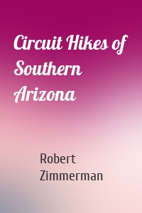 Circuit Hikes of Southern Arizona