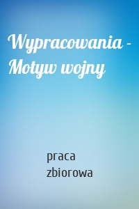 Wypracowania - Motyw wojny