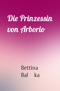 Die Prinzessin von Arborio