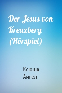 Der Jesus von Kreuzberg (Hörspiel)