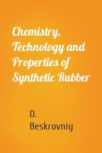 Chemistry, Technology and Properties of Synthetic Rubber