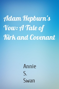 Adam Hepburn's Vow: A Tale of Kirk and Covenant