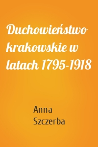 Duchowieństwo krakowskie w latach 1795-1918