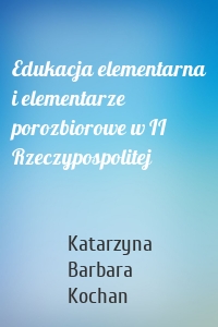 Edukacja elementarna i elementarze porozbiorowe w II Rzeczypospolitej