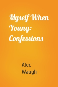 Myself When Young: Confessions