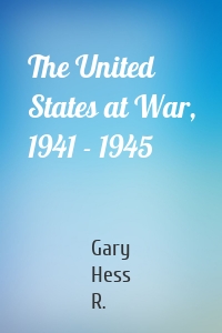 The United States at War, 1941 - 1945