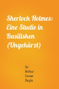 Sherlock Holmes: Eine Studie in Basilisken (Ungekürzt)
