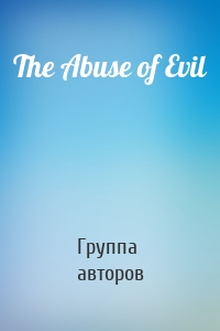 The Abuse of Evil