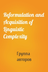 Reformulation and Acquisition of Linguistic Complexity