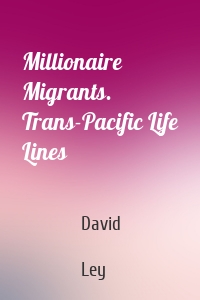 Millionaire Migrants. Trans-Pacific Life Lines