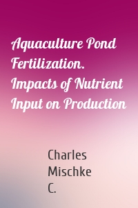 Aquaculture Pond Fertilization. Impacts of Nutrient Input on Production