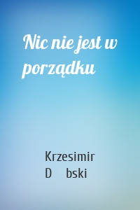 Nic nie jest w porządku