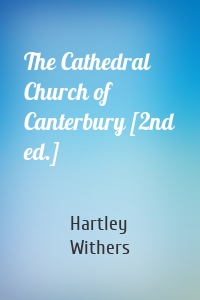 The Cathedral Church of Canterbury [2nd ed.]