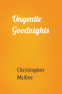 Ungentle Goodnights