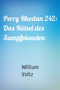 Perry Rhodan 242: Das Rätsel des Sumpfplaneten