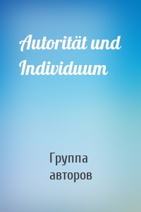 Autorität und Individuum