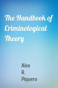 The Handbook of Criminological Theory