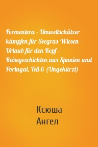 Formentera - Umweltschützer kämpfen für Seegras-Wiesen - Urlaub für den Kopf - Reisegeschichten aus Spanien und Portugal, Teil 6 (Ungekürzt)