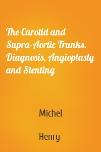 The Carotid and Supra-Aortic Trunks. Diagnosis, Angioplasty and Stenting