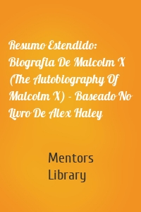 Resumo Estendido: Biografia De Malcolm X (The Autobiography Of Malcolm X) - Baseado No Livro De Alex Haley