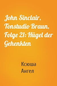 John Sinclair, Tonstudio Braun, Folge 21: Hügel der Gehenkten